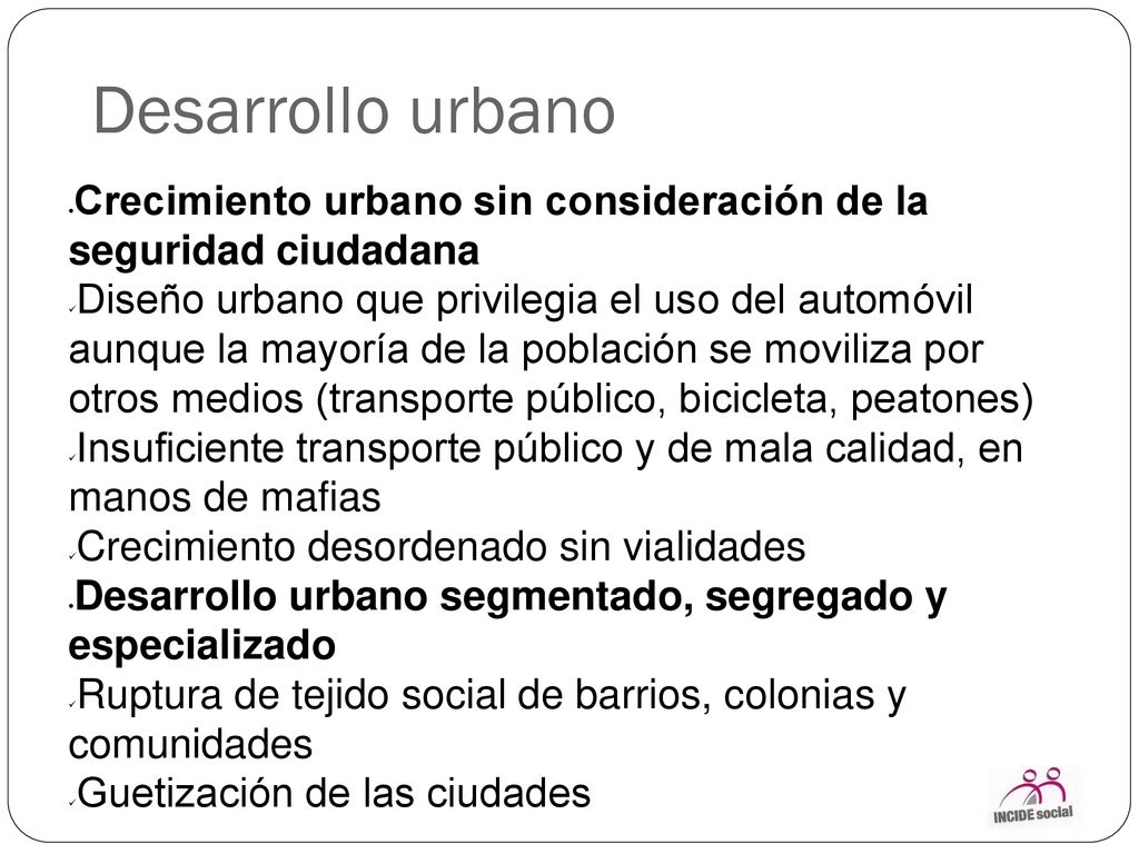 Desarrollo urbano Crecimiento urbano sin consideración de la seguridad ciudadana.