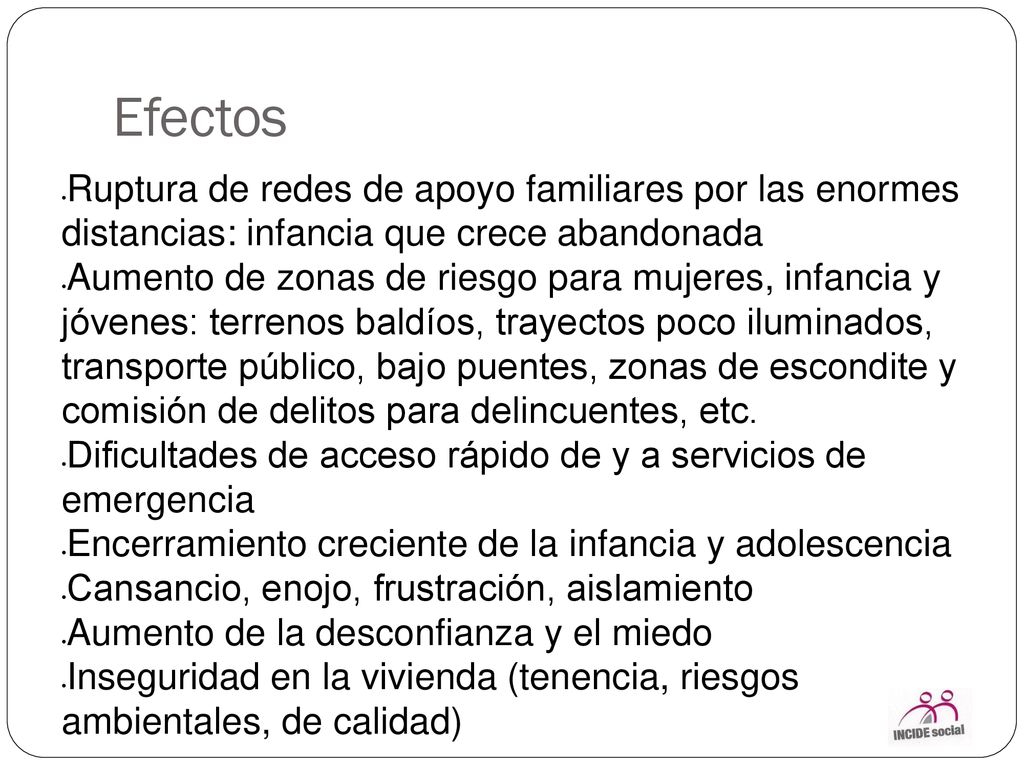 Efectos Ruptura de redes de apoyo familiares por las enormes distancias: infancia que crece abandonada.
