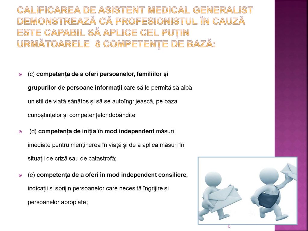 Calificarea de asistent medical generalist demonstrează că profesionistul în cauză este capabil să aplice cel puțin următoarele 8 competențe de bază: