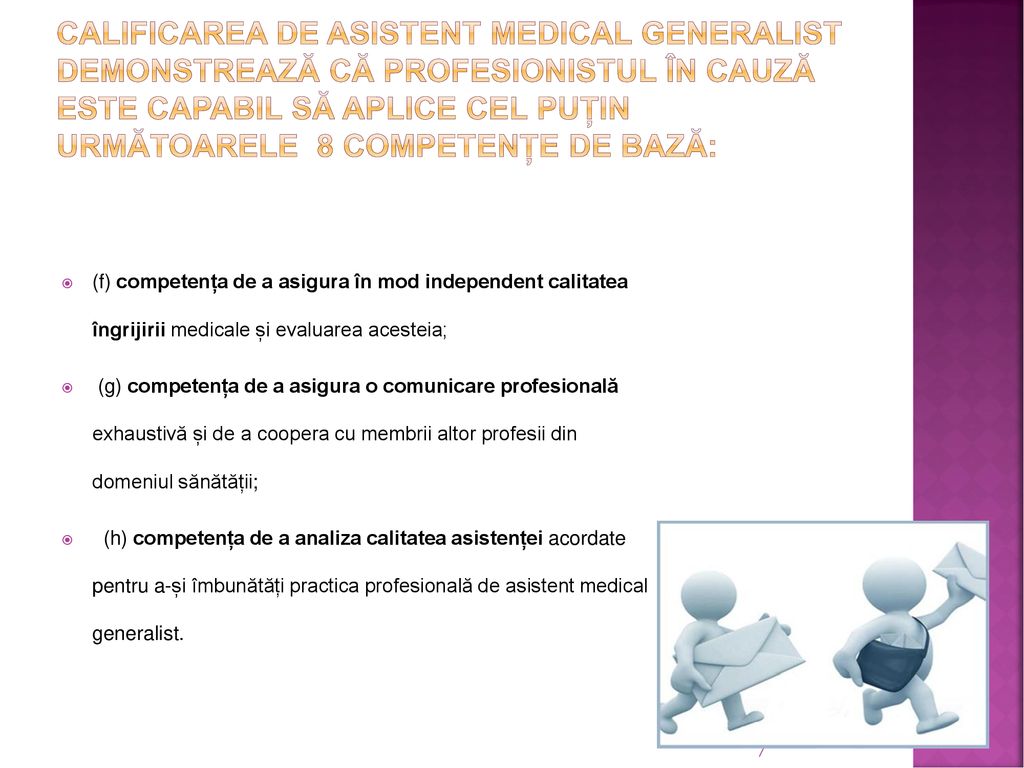 Calificarea de asistent medical generalist demonstrează că profesionistul în cauză este capabil să aplice cel puțin următoarele 8 competențe de bază: