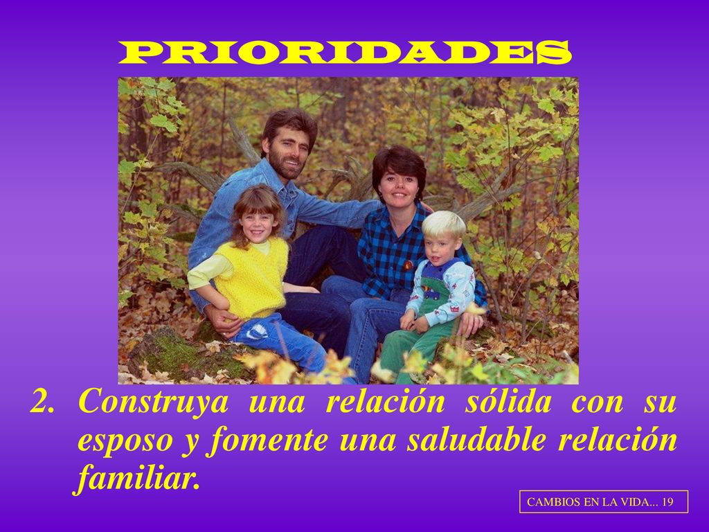 PRIORIDADES Construya una relación sólida con su esposo y fomente una saludable relación familiar.