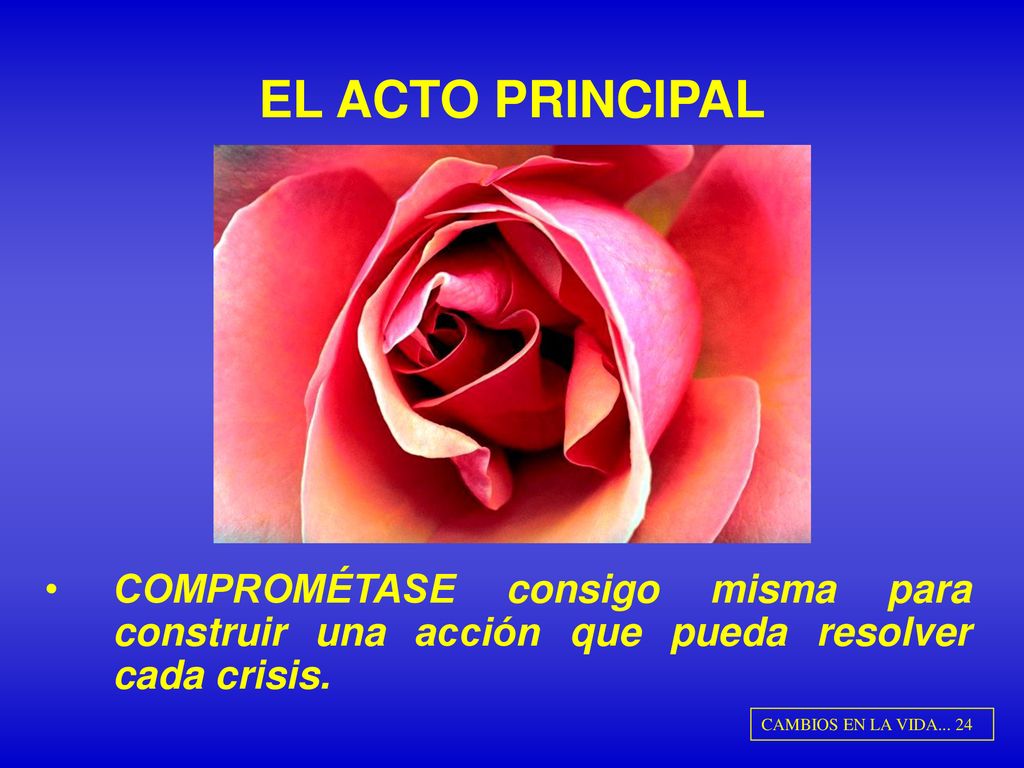 EL ACTO PRINCIPAL COMPROMÉTASE consigo misma para construir una acción que pueda resolver cada crisis.