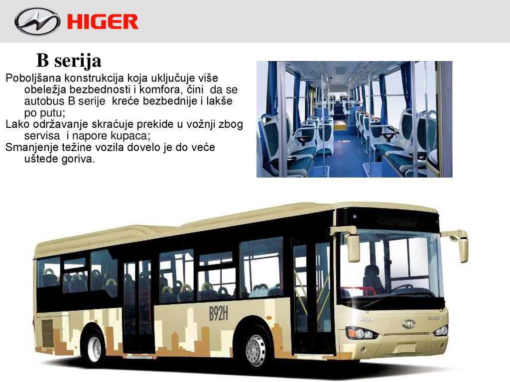 B serija Poboljšana konstrukcija koja uključuje više obeležja bezbednosti i komfora, čini da se autobus B serije kreće bezbednije i lakše po putu;