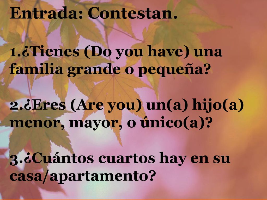 Entrada: Contestan. 1.¿Tienes (Do you have) una familia grande o pequeña.