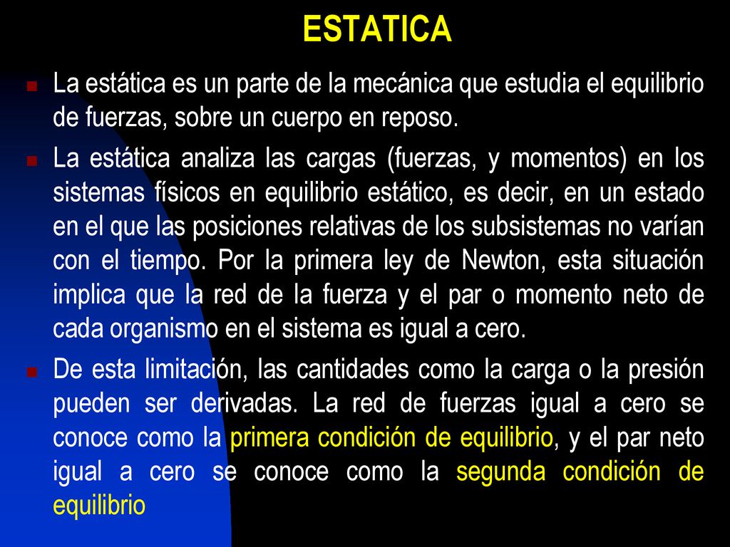 ESTATICA La estática es un parte de la mecánica que estudia el equilibrio de fuerzas, sobre un cuerpo en reposo.