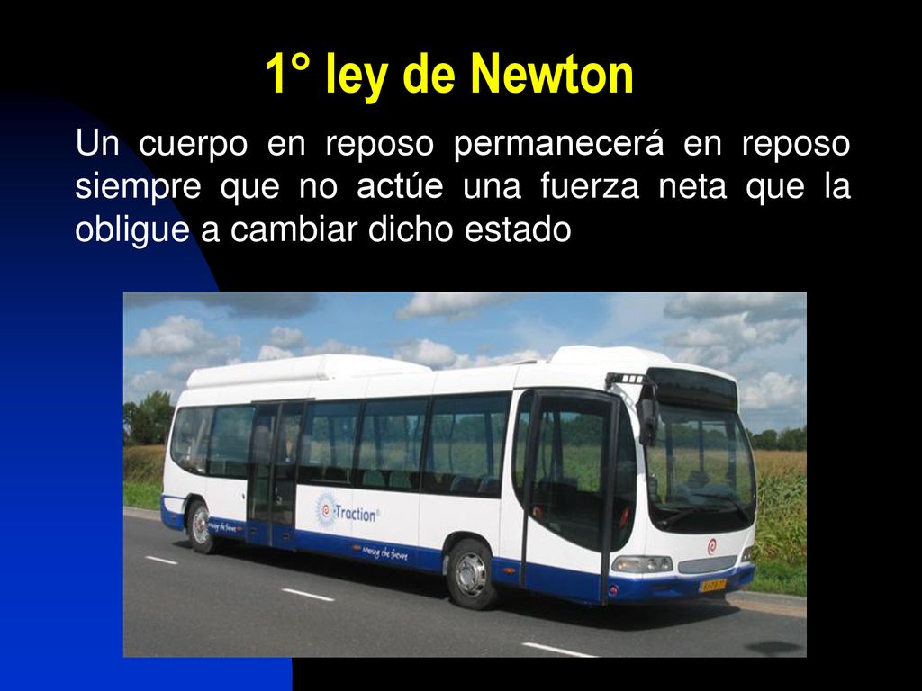 1° ley de Newton Un cuerpo en reposo permanecerá en reposo siempre que no actúe una fuerza neta que la obligue a cambiar dicho estado.