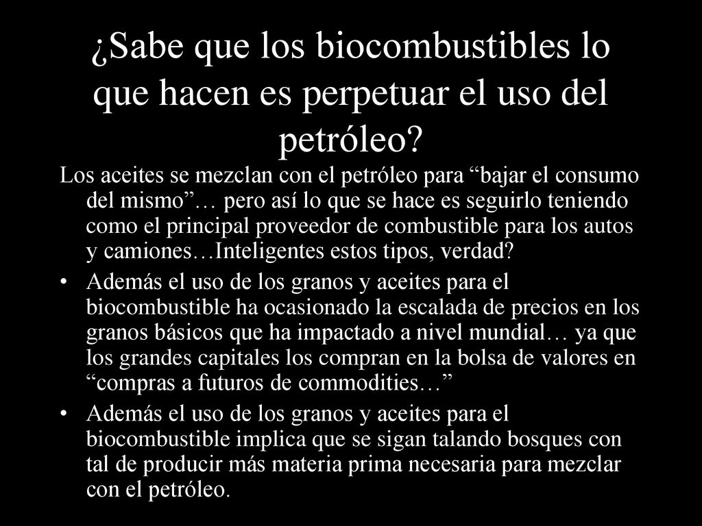 ¿Sabe que los biocombustibles lo que hacen es perpetuar el uso del petróleo