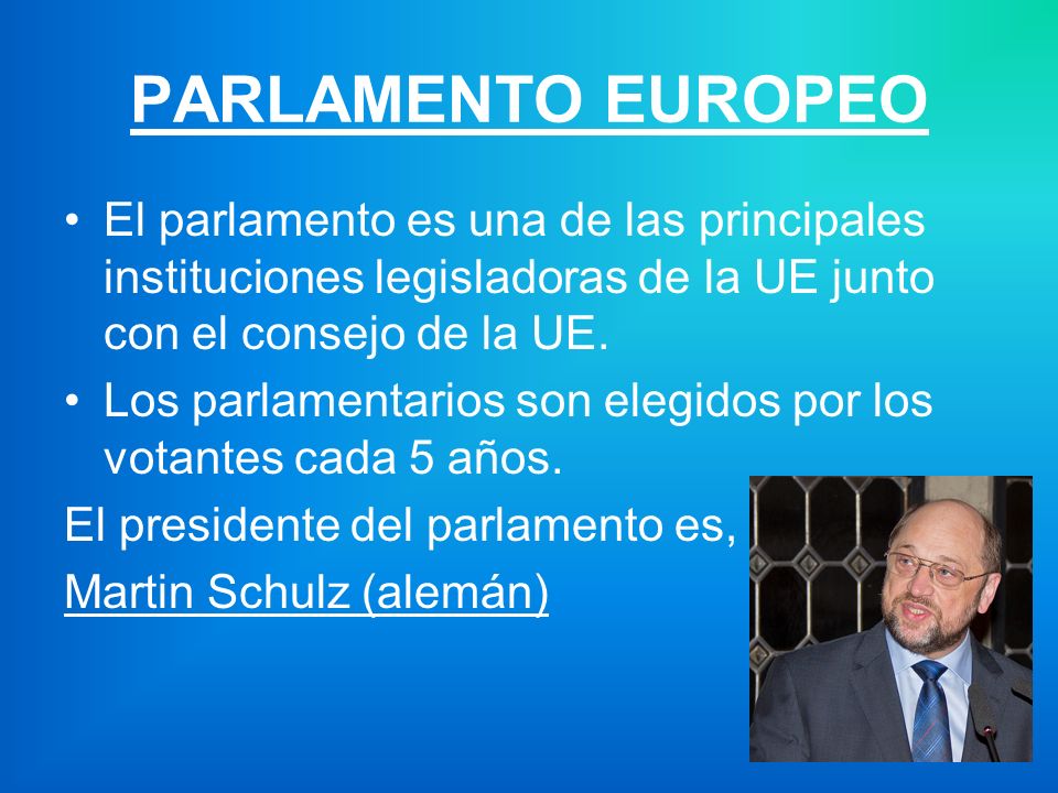 PARLAMENTO EUROPEO El parlamento es una de las principales instituciones legisladoras de la UE junto con el consejo de la UE.