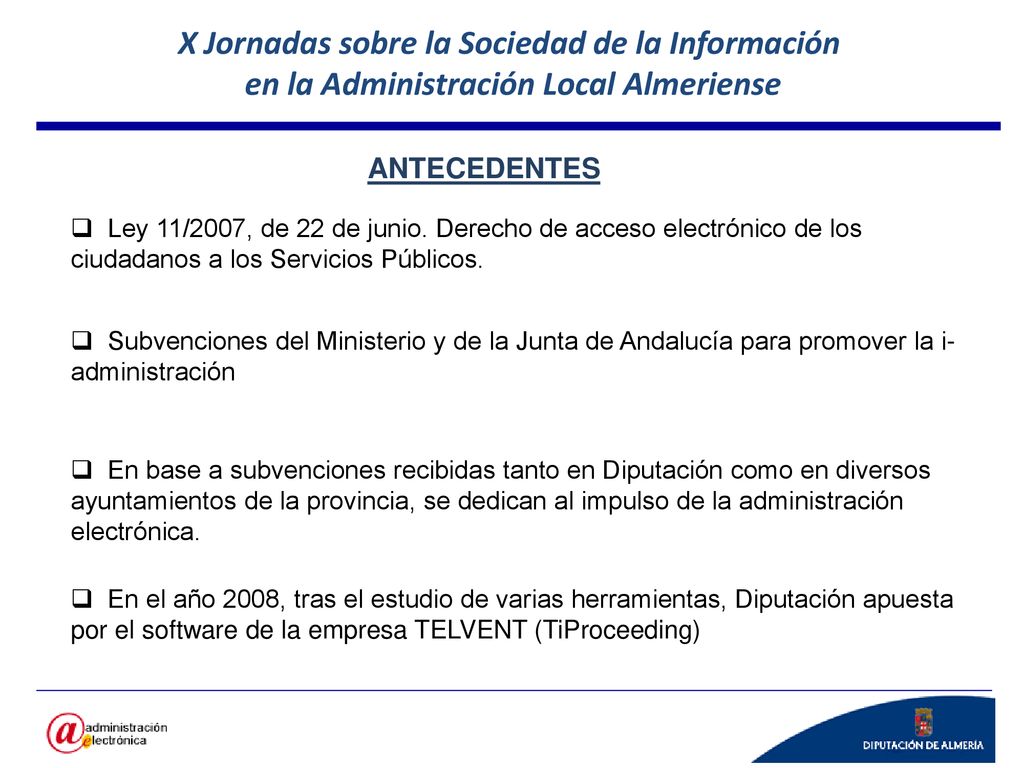 ANTECEDENTES Ley 11/2007, de 22 de junio. Derecho de acceso electrónico de los ciudadanos a los Servicios Públicos.