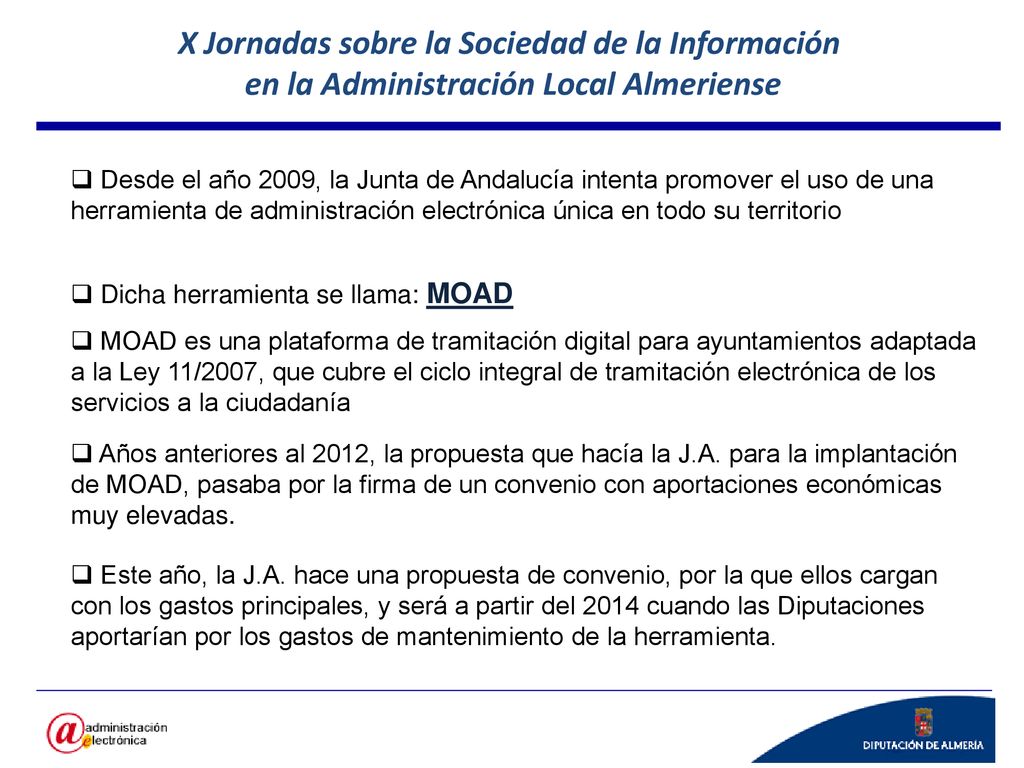 Desde el año 2009, la Junta de Andalucía intenta promover el uso de una herramienta de administración electrónica única en todo su territorio