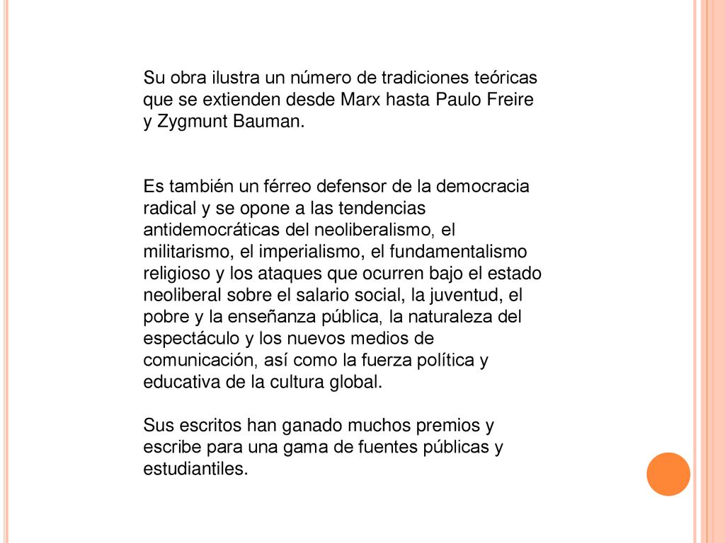 Su obra ilustra un número de tradiciones teóricas que se extienden desde Marx hasta Paulo Freire y Zygmunt Bauman.