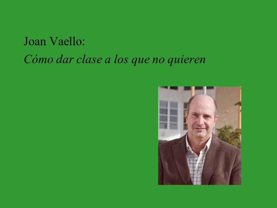 Joan Vaello: Cómo dar clase a los que no quieren