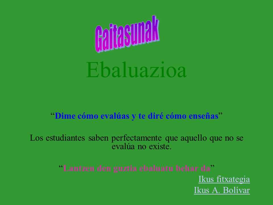 Ebaluazioa Gaitasunak Dime cómo evalúas y te diré cómo enseñas