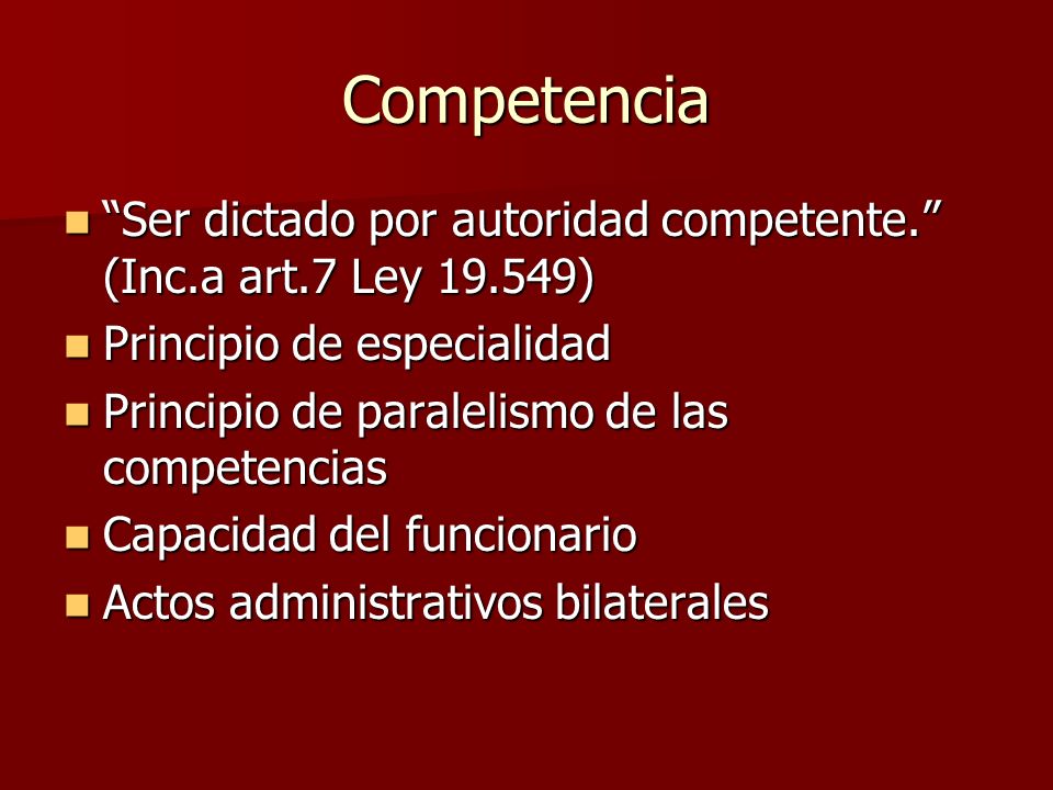 Competencia Ser dictado por autoridad competente. (Inc.a art.7 Ley ) Principio de especialidad.