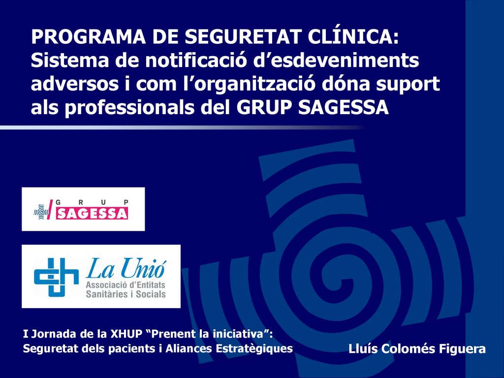 PROGRAMA DE SEGURETAT CLÍNICA: Sistema de notificació d’esdeveniments adversos i com l’organització dóna suport als professionals del GRUP SAGESSA