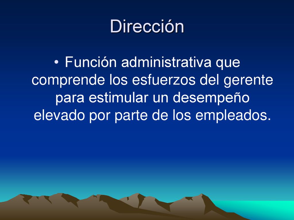 Dirección Función administrativa que comprende los esfuerzos del gerente para estimular un desempeño elevado por parte de los empleados.