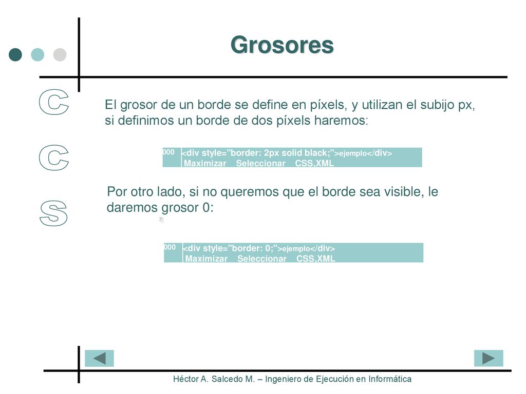 Grosores El grosor de un borde se define en píxels, y utilizan el subijo px, si definimos un borde de dos píxels haremos: