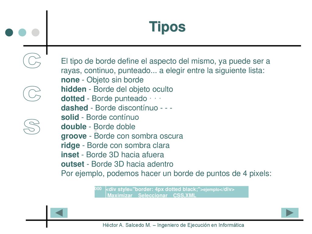 Tipos El tipo de borde define el aspecto del mismo, ya puede ser a rayas, continuo, punteado... a elegir entre la siguiente lista: