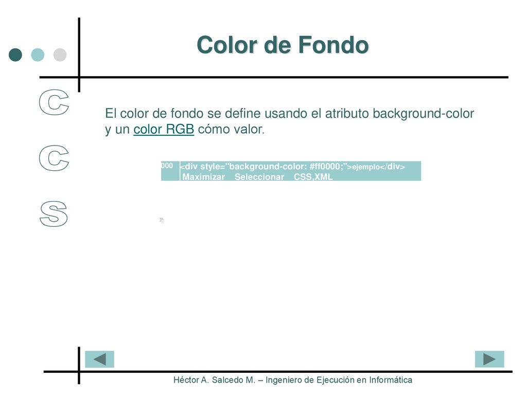 Color de Fondo El color de fondo se define usando el atributo background-color y un color RGB cómo valor.