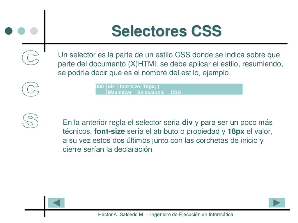 Selectores CSS Un selector es la parte de un estilo CSS donde se indica sobre que.