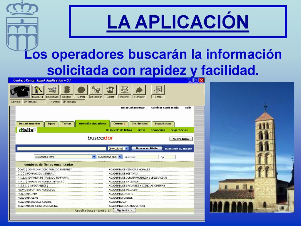 LA APLICACIÓN Los operadores buscarán la información solicitada con rapidez y facilidad.