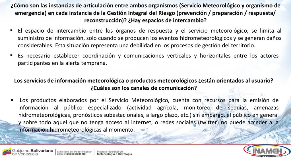 ¿Cómo son las instancias de articulación entre ambos organismos (Servicio Meteorológico y organismo de emergencia) en cada instancia de la Gestión Integral del Riesgo (prevención / preparación / respuesta/ reconstrucción) ¿Hay espacios de intercambio
