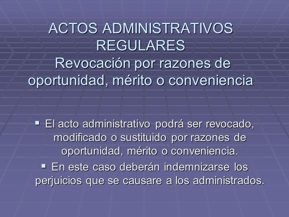 ACTOS ADMINISTRATIVOS REGULARES Revocación por razones de oportunidad, mérito o conveniencia