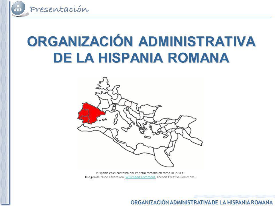 ORGANIZACIÓN ADMINISTRATIVA DE LA HISPANIA ROMANA