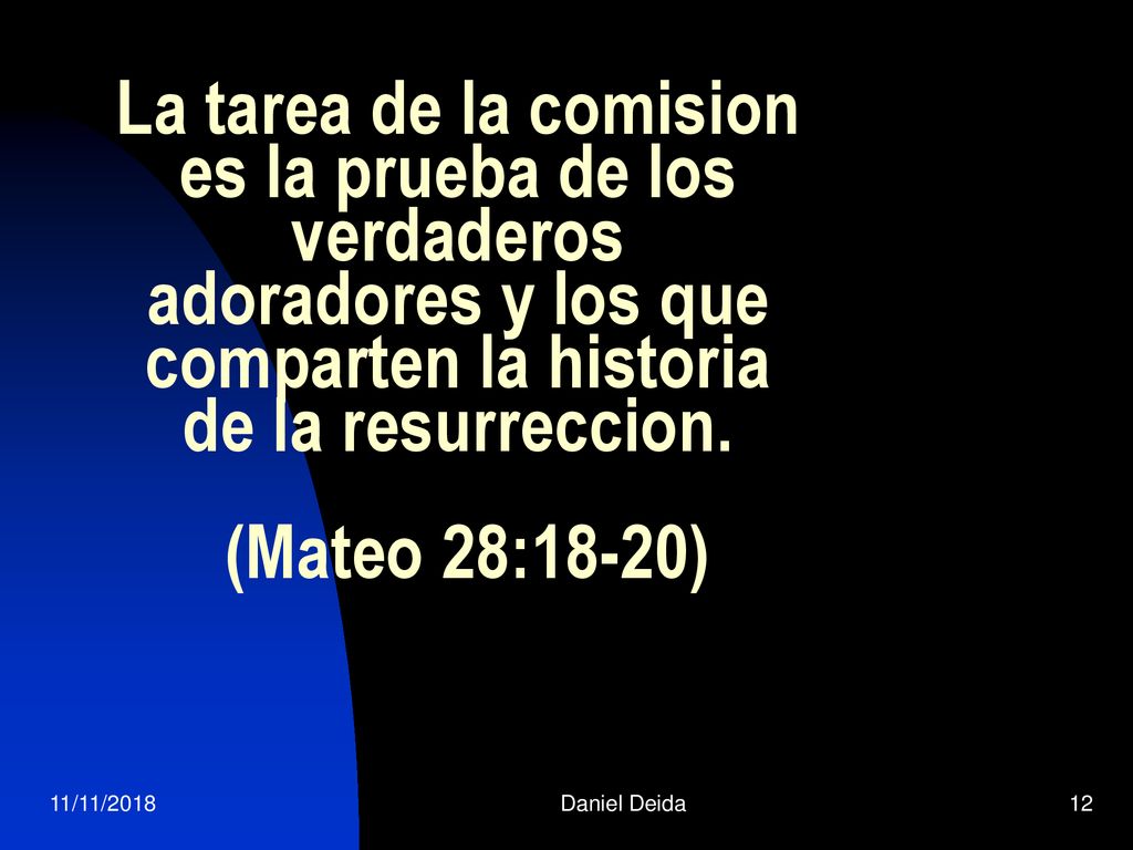 La tarea de la comision es la prueba de los verdaderos adoradores y los que comparten la historia de la resurreccion. (Mateo 28:18-20)
