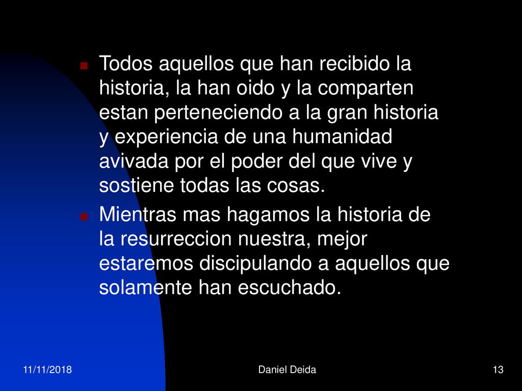 Todos aquellos que han recibido la historia, la han oido y la comparten estan perteneciendo a la gran historia y experiencia de una humanidad avivada por el poder del que vive y sostiene todas las cosas.