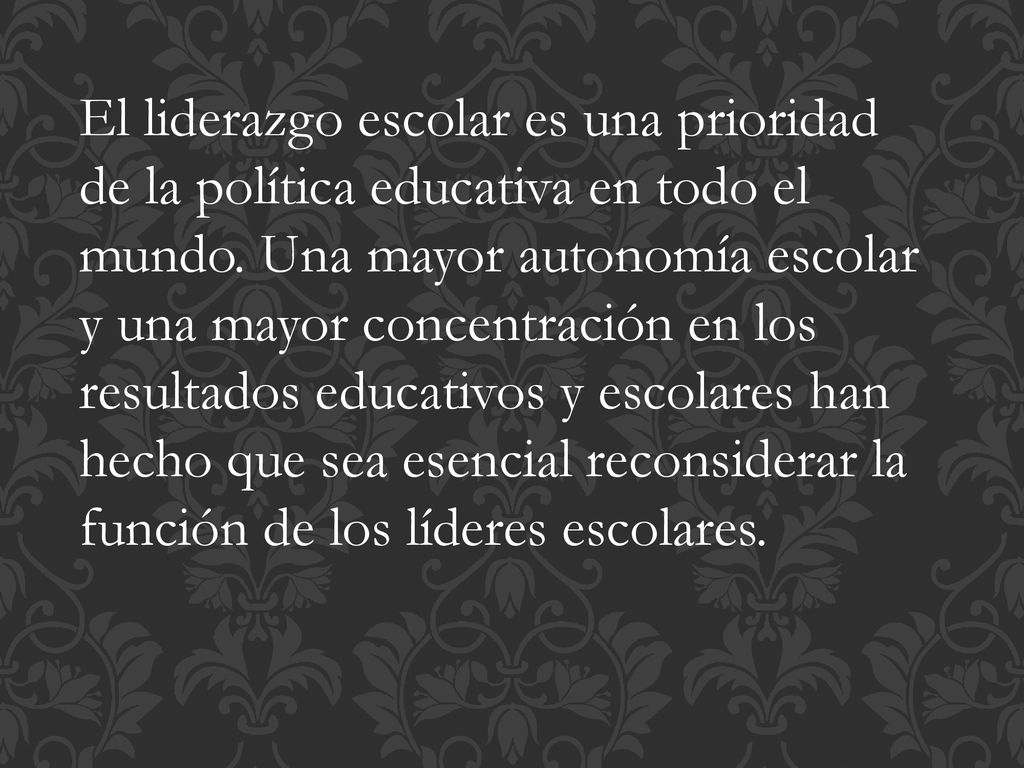 El liderazgo escolar es una prioridad de la política educativa en todo el mundo.