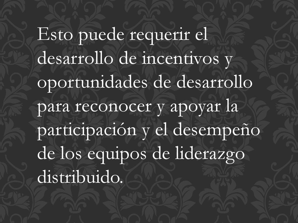 Esto puede requerir el desarrollo de incentivos y oportunidades de desarrollo