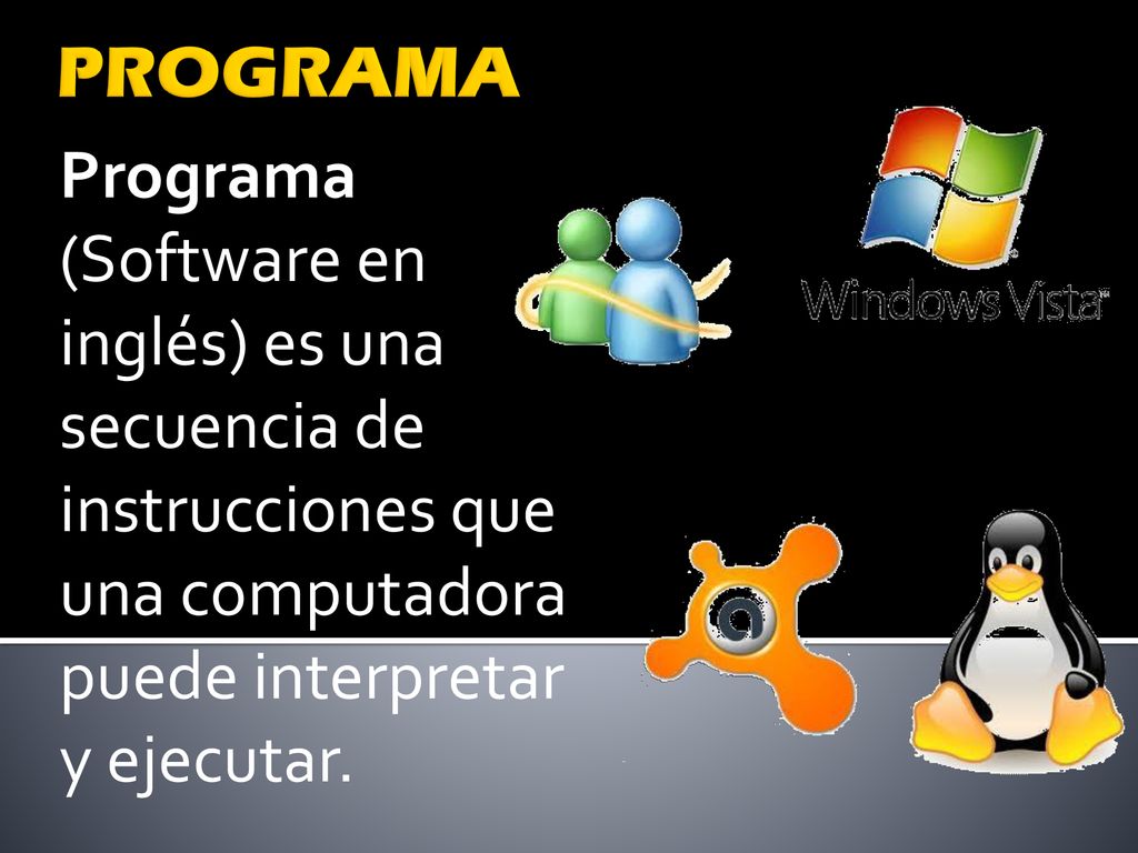 PROGRAMA Programa (Software en inglés) es una secuencia de instrucciones que una computadora puede interpretar y ejecutar.