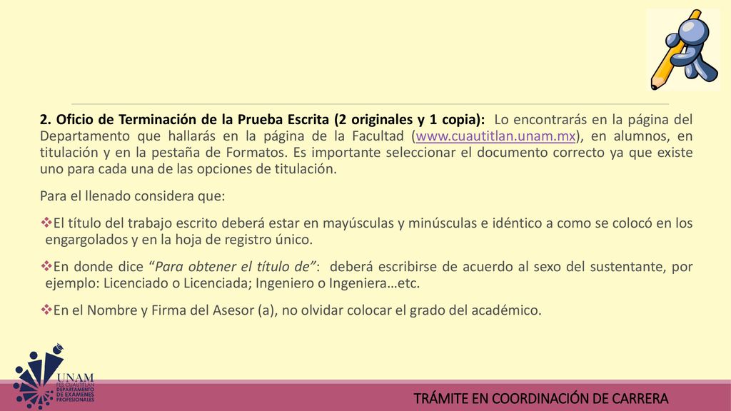 2. Oficio de Terminación de la Prueba Escrita (2 originales y 1 copia): Lo encontrarás en la página del Departamento que hallarás en la página de la Facultad (  en alumnos, en titulación y en la pestaña de Formatos. Es importante seleccionar el documento correcto ya que existe uno para cada una de las opciones de titulación.