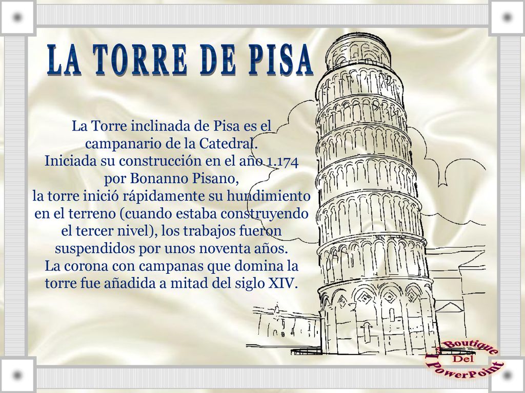 LA TORRE DE PISA La Torre inclinada de Pisa es el campanario de la Catedral. Iniciada su construcción en el año por Bonanno Pisano,
