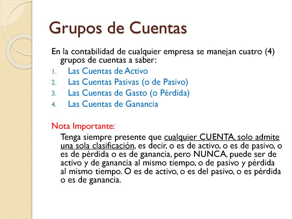 Grupos de Cuentas En la contabilidad de cualquier empresa se manejan cuatro (4) grupos de cuentas a saber: