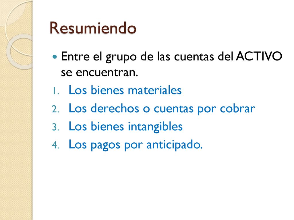 Resumiendo Entre el grupo de las cuentas del ACTIVO se encuentran.