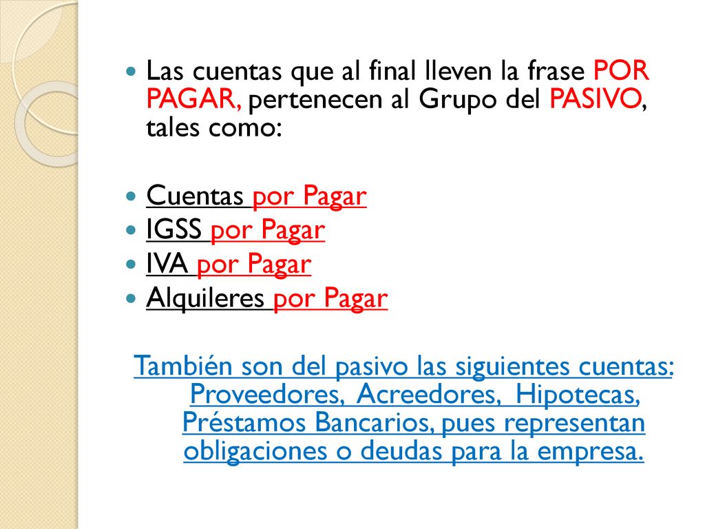 Las cuentas que al final lleven la frase POR PAGAR, pertenecen al Grupo del PASIVO, tales como: