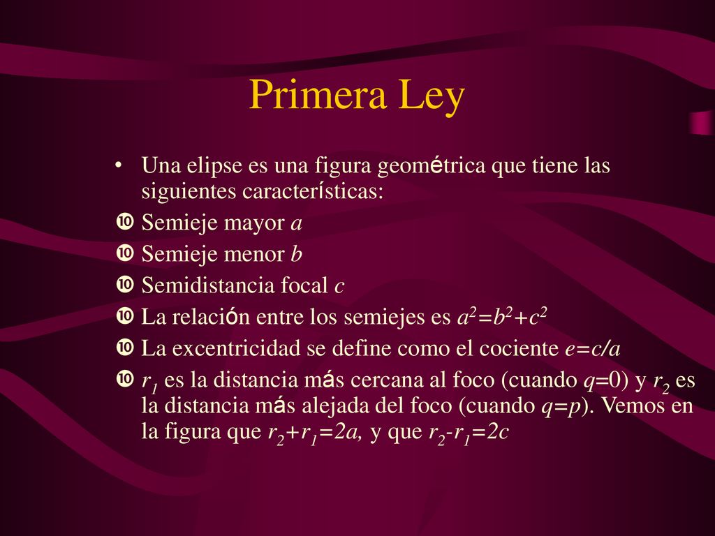 Primera Ley Una elipse es una figura geométrica que tiene las siguientes características: Semieje mayor a.