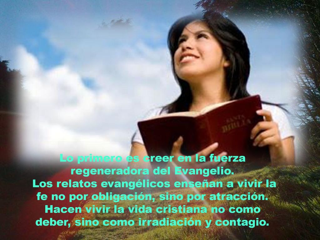 Lo primero es creer en la fuerza regeneradora del Evangelio.