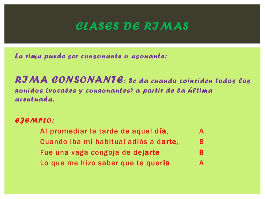 CLASES DE RIMAS La rima puede ser consonante o asonante: