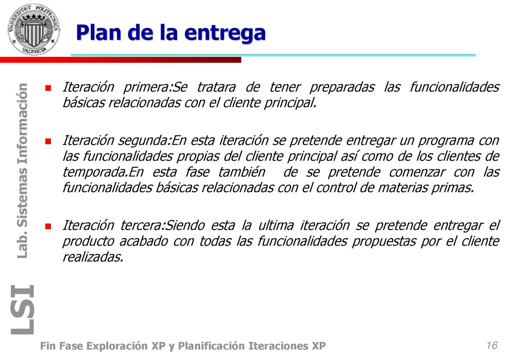 Plan de la entrega Iteración primera:Se tratara de tener preparadas las funcionalidades básicas relacionadas con el cliente principal.