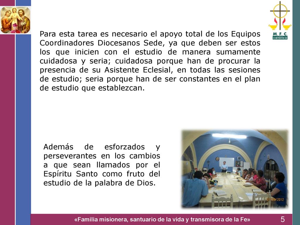 Para esta tarea es necesario el apoyo total de los Equipos Coordinadores Diocesanos Sede, ya que deben ser estos los que inicien con el estudio de manera sumamente cuidadosa y seria; cuidadosa porque han de procurar la presencia de su Asistente Eclesial, en todas las sesiones de estudio; seria porque han de ser constantes en el plan de estudio que establezcan.