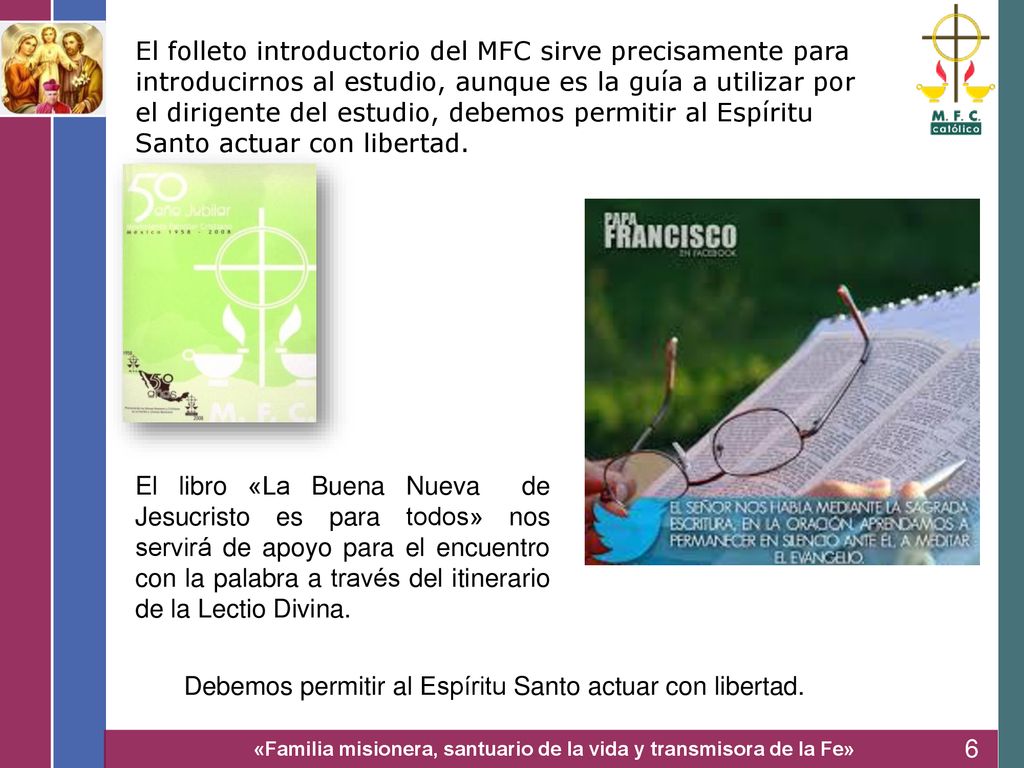 El folleto introductorio del MFC sirve precisamente para introducirnos al estudio, aunque es la guía a utilizar por el dirigente del estudio, debemos permitir al Espíritu Santo actuar con libertad.