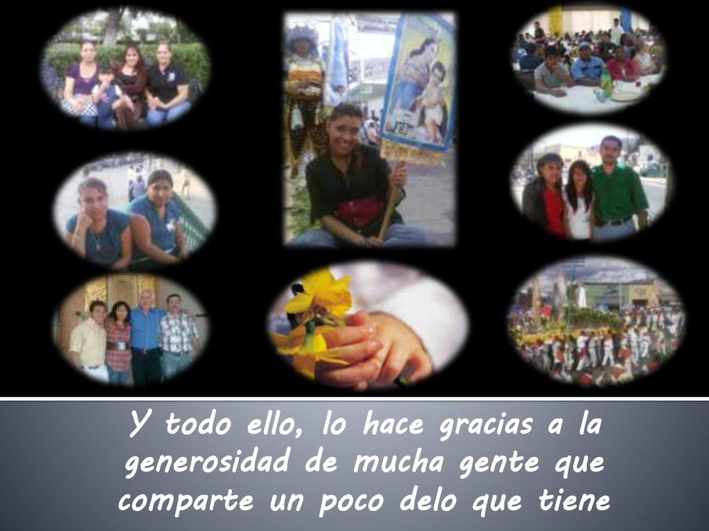 Y todo ello, lo hace gracias a la generosidad de mucha gente que comparte un poco delo que tiene