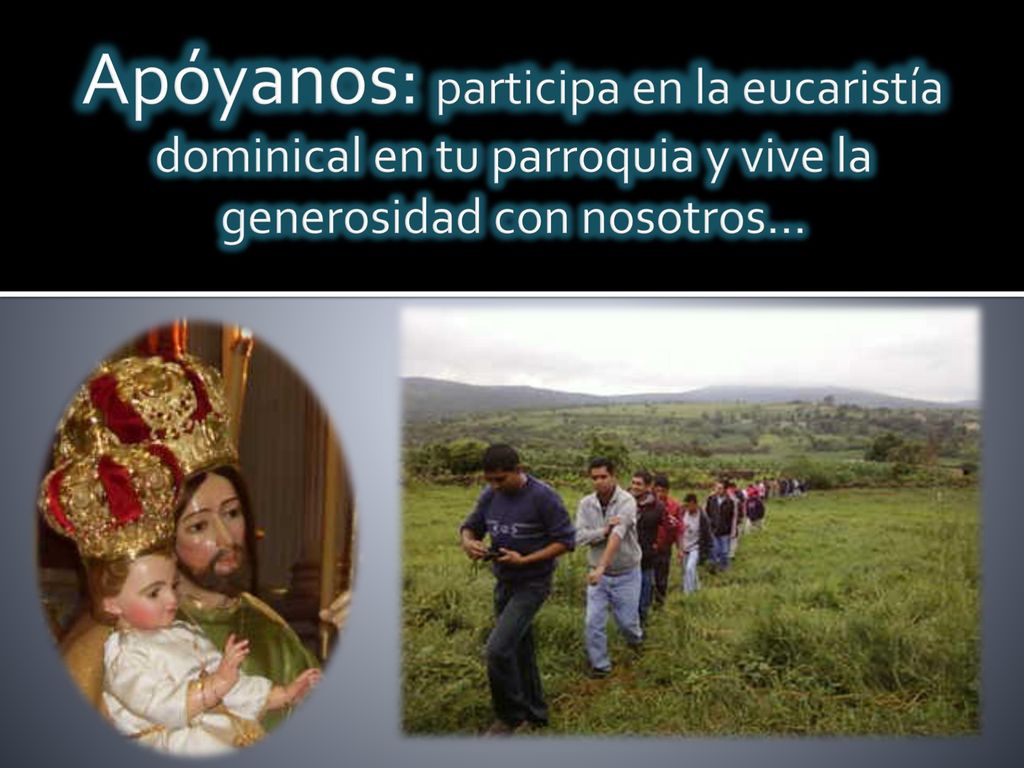 Apóyanos: participa en la eucaristía dominical en tu parroquia y vive la generosidad con nosotros…