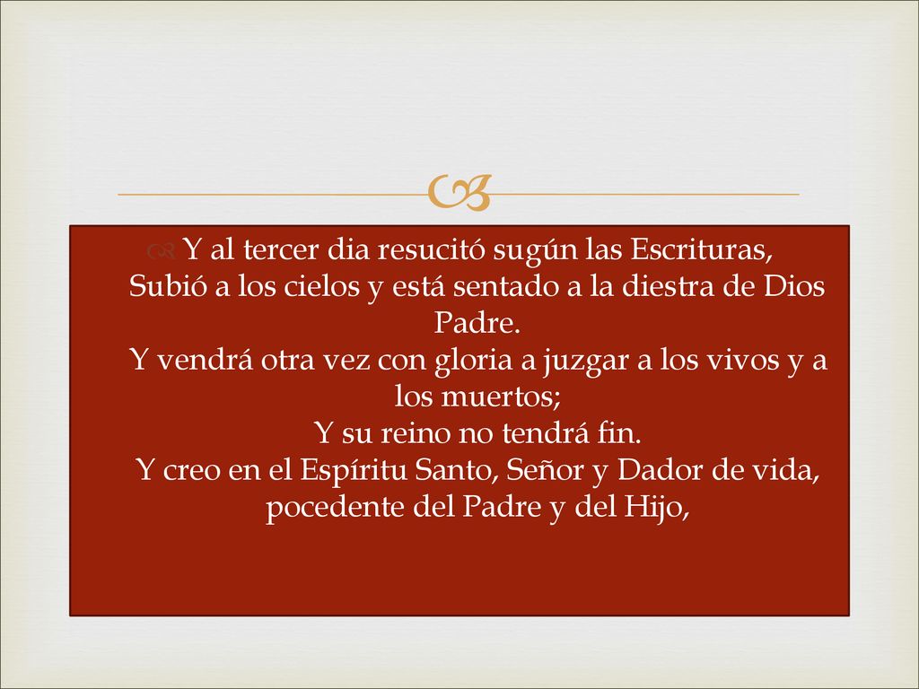 Y al tercer dia resucitó sugún las Escrituras, Subió a los cielos y está sentado a la diestra de Dios Padre.
