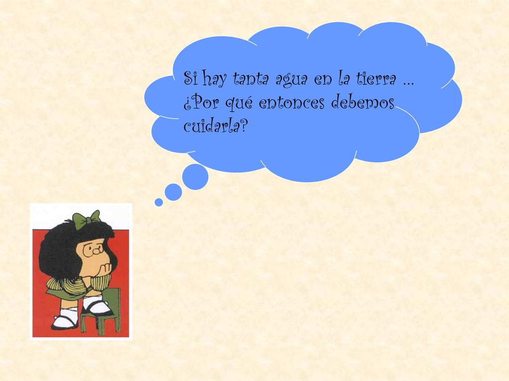 Si hay tanta agua en la tierra … ¿Por qué entonces debemos cuidarla