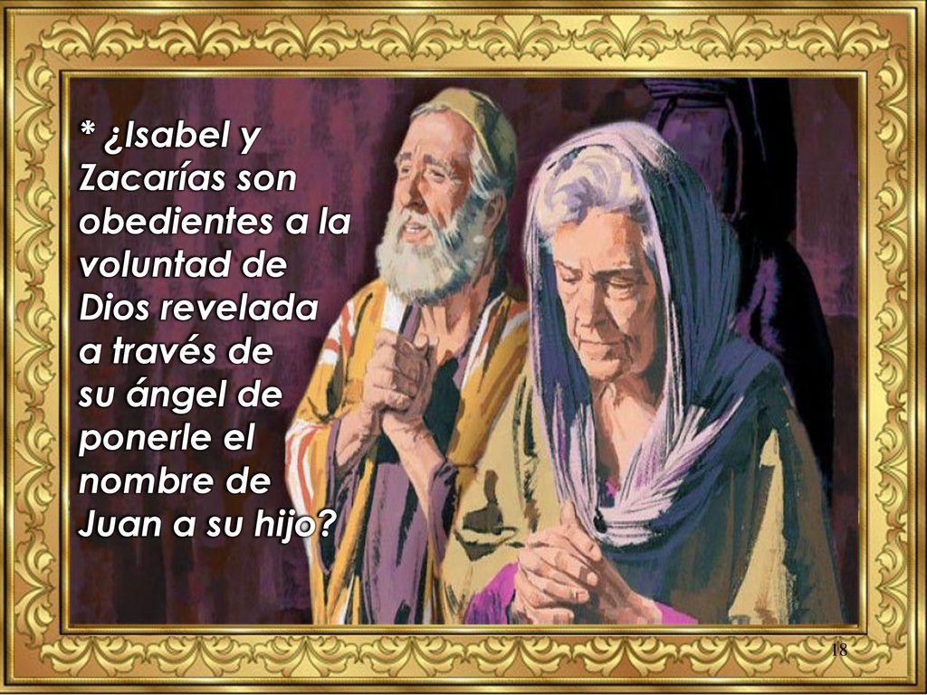 * ¿Isabel y Zacarías son obedientes a la voluntad de Dios revelada a través de su ángel de ponerle el nombre de Juan a su hijo