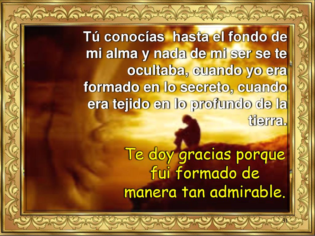 Te doy gracias porque fui formado de manera tan admirable.